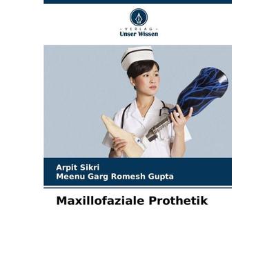Maxillofaziale Prothetik, Taschenbuch von Arpit Sikri,Meenu Garg Romesh Gupta, Verlag Unser Wissen, 978-620-7-06217-1
