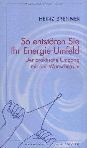 Heinz Brenner - So entstören Sie Ihr Energie-Umfeld: Der parktische Umgang mit der Wünschelrute: Der praktische Umgang mit der Wünschelrute - Preis vom 09.10.2026 07:28:09 h