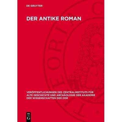 Der Antike Roman, Gebundene Ausgabe von , De Gruyter, 978-3-11-270428-8