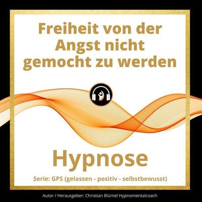 Freiheit von der Angst nicht gemocht zu werden - Christian Blümel, Audio, 9783986461614