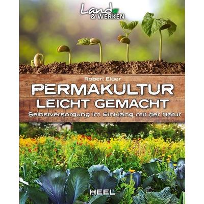 Permakultur leicht gemacht - Selbstversorgung im Einklang mit der Natur, Taschenbuch von Robert Elger, Heel, 978-3-95843-580-3