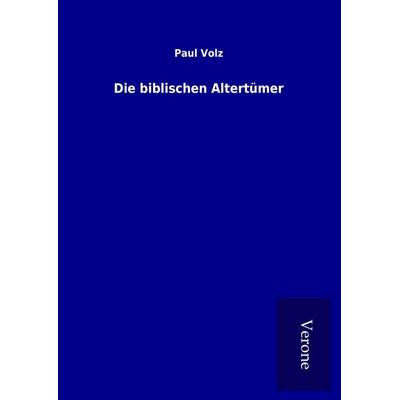 Die biblischen Altertümer, Gebundene Ausgabe von Paul Volz, BoD - Books on Demand