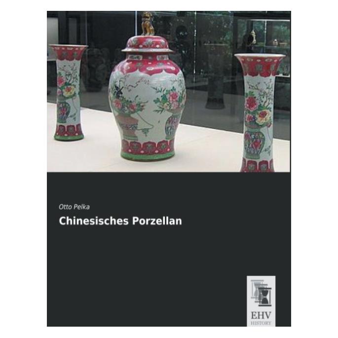 EHV-History Chinesisches Porzellan (Deutsch, Softcover, Otto Pelka) (7373104)