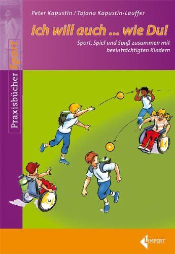 Peter Kapustin - Ich will auch...wie Du!: Sport, Spiel und Spaß zusammen mit beeinträchtigten Kindern - Preis vom 13.10.2026 11:25:28 h