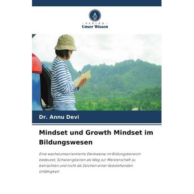 Mindset und Growth Mindset im Bildungswesen, Taschenbuch von Annu Devi, Verlag Unser Wissen, 978-620-9-99975-8