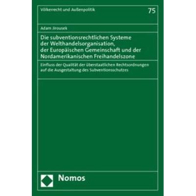 Die subventionsrechtlichen Systeme der Welthandelsorganisation, der Europäischen Gemeinschaft und der Nordamerikanischen Freihandelszone, Taschenbuch