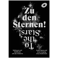 Zu den Sternen! Weltraum und Weltflucht seit der Moderne To The Stars! Outer Space and Inner, Fachbücher von Astrid von Asten, Julia Wallner, Claudia Liebrand, Torsten Blume, Shelley Harten, Sylvie Kyeck, Brygida Ochaim