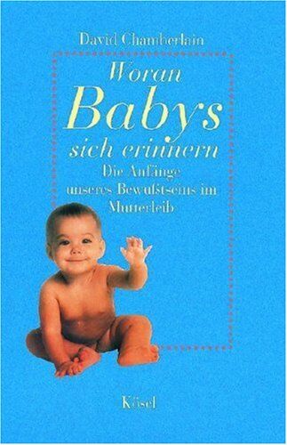 David Chamberlain - Woran Babys sich erinnern: Die Anfänge unseres Bewußtseins im Mutterleib - Preis vom 11.10.2026 03:10:56 h