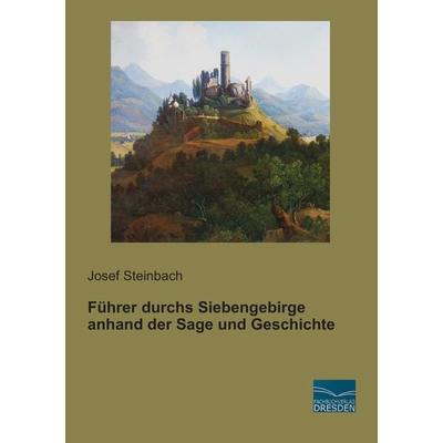 Führer durchs Siebengebirge anhand der Sage und Geschichte, Taschenbuch von Josef Steinbach, Fachbuchverlag Dresden, 978-3-95692-886-4