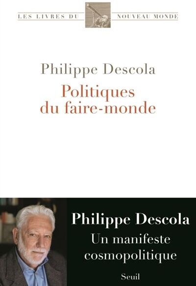 Philippe Descola - Politiques du faire-monde : une contribution anthropologique à la cosmopolitique - Preis vom 09.10.2026 07:28:09 h