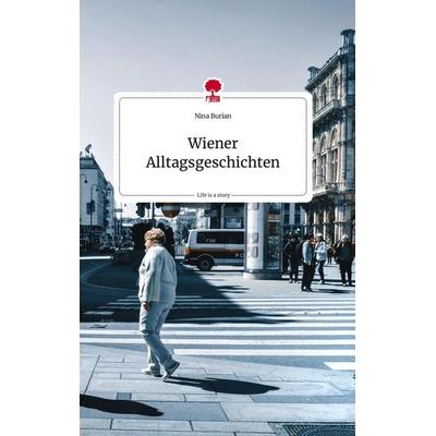 Wiener Alltagsgeschichten. Life is a Story - story.one, Gebundene Ausgabe von Nina Burian, Story.one publishing, 978-3-7108-0447-2