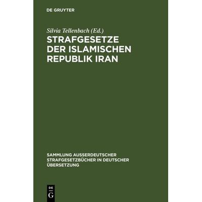 Strafgesetze der Islamischen Republik Iran, Gebundene Ausgabe von , De Gruyter, 978-3-11-014884-8