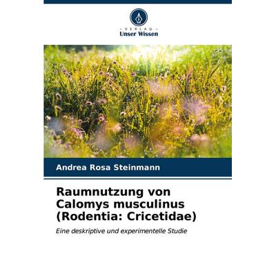 Raumnutzung von Calomys musculinus (Rodentia: Cricetidae), Taschenbuch von Andrea Rosa Steinmann, Verlag Unser Wissen, 978-620-6-60345-0