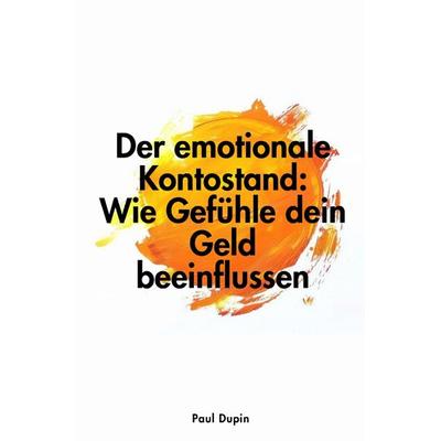 Der emotionale Kontostand:, Taschenbuch von Paul Dupin, Epubli, 978-3-8187-1140-5