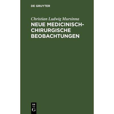 Neue medicinisch-chirurgische Beobachtungen, Gebundene Ausgabe von Christian Ludwig Mursinna, De Gruyter, 978-3-11-262869-0
