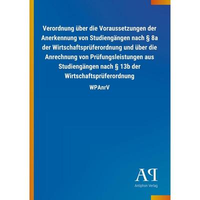 Verordnung über die Voraussetzungen der Anerkennung von Studiengängen nach § 8a der Wirtschaftsprüferordnung und über die Anrechnung von