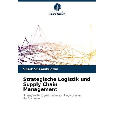 Strategische Logistik und Supply Chain Management, Taschenbuch von Shaik Shamshuddin, Verlag Unser Wissen, 978-620-3-95370-1