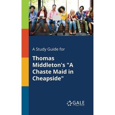 A Study Guide for Thomas Middleton's 'A Chaste Maid in Cheapside'; Taschenbuch von Cengage Learning Gale, Gale, Study Guides, 978-1-375-37470-5