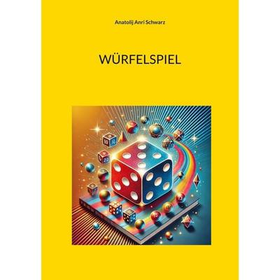 Würfelspiel, Taschenbuch von Anatolij Anri Schwarz, BoD – Books on Demand, 978-3-7693-1561-5