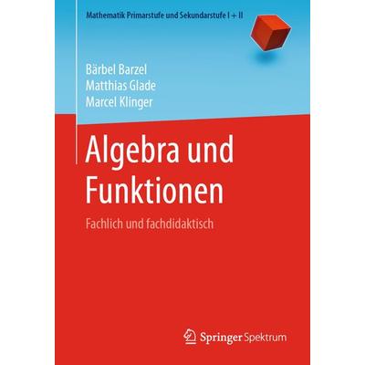 Algebra und Funktionen, Taschenbuch von Bärbel Barzel,Matthias Glade,Marcel Klinger, Springer Berlin, 978-3-662-61392-4