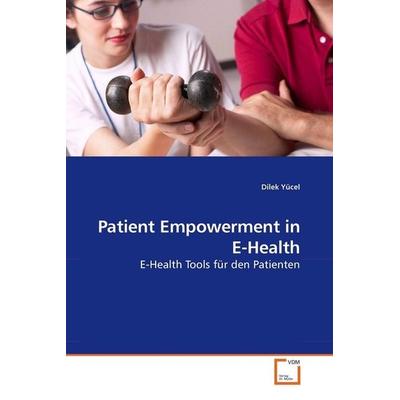 Dilek Yücel: Patient Empowerment in E-Health, Taschenbuch von Dilek Yücel, VDM, 978-3-639-08899-1