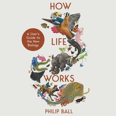 How Life Works - Philip Ball, Audio, 9781529096026