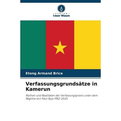 Verfassungsgrundsätze in Kamerun, Taschenbuch von Etong Armand Brice, Verlag Unser Wissen, 978-620-9-13192-9