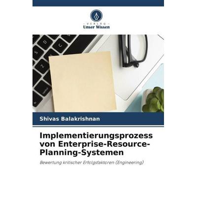 Implementierungsprozess von Enterprise-Resource-Planning-Systemen, Taschenbuch von Shivas Balakrishnan, Verlag Unser Wissen, 978-620-5-79451-7