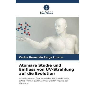 Atomare Studie und Einfluss von UV-Strahlung auf die Evolution, Taschenbuch von Carlos Hernando Parga Lozano, Verlag Unser Wissen, 978-620-6-34963-1