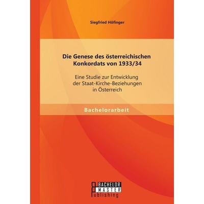 Die Genese des österreichischen Konkordats von 1933/34: Eine Studie zur Entwicklung der Staat-Kirche-Beziehungen in Österreich, Taschenbuch von