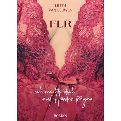 FLR, Taschenbuch von Lilith van Leuwen, Tredition, 978-3-7469-4089-2