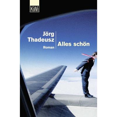 Alles schön, Taschenbuch von Jörg Thadeusz, Kiepenheuer & Witsch