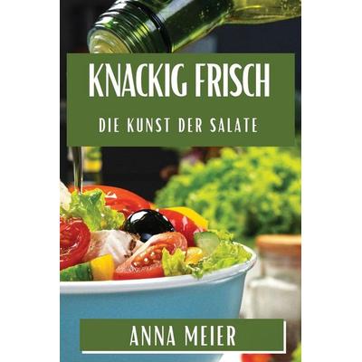 Knackig Frisch, Taschenbuch von Anna Meier, Elif Gün¿¿¿¿¿, 978-1-83579-660-3