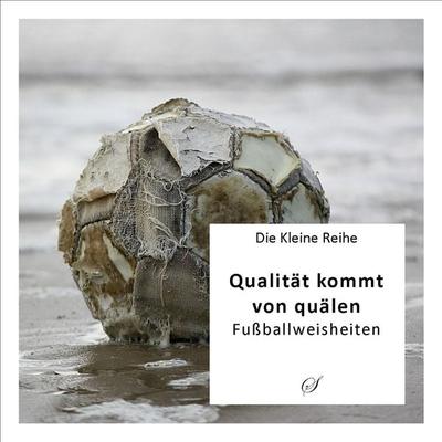 Die Kleine Reihe Bd. 6: Qualität kommt von quälen, Taschenbuch von , Scribo Verlag, 978-3-937310-11-4