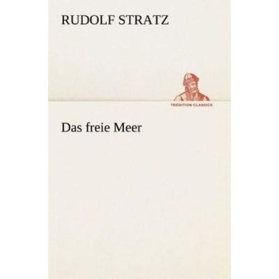Das freie Meer, Taschenbuch von Rudolf Stratz, Tredition, 978-3-8495-2888-1
