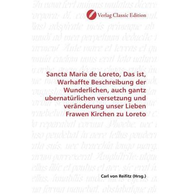 Sancta Maria de Loreto, Das ist, Warhaffte Beschreibung der Wunderlichen, auch gantz ubernatürlichen versetzung und veränderung unser Lieben Frawen