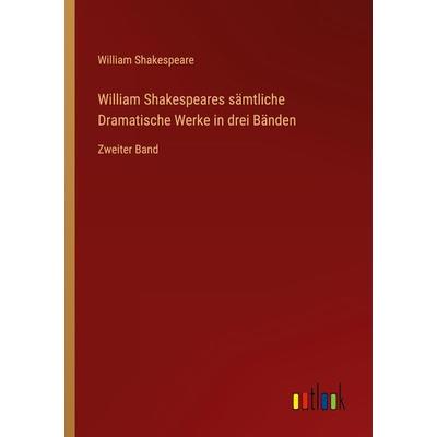 William Shakespeares sämtliche Dramatische Werke in drei Bänden, Taschenbuch von William Shakespeare, Outlook, 978-3-368-61234-4