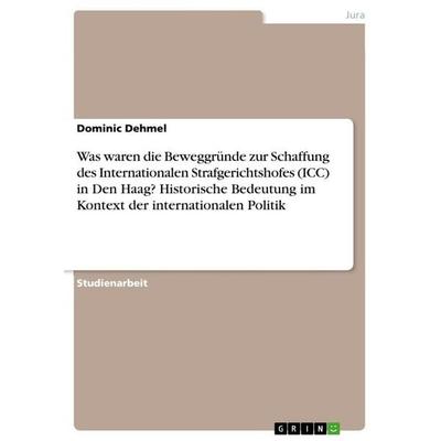 Was waren die Beweggründe zur Schaffung des Internationalen Strafgerichtshofes (ICC) in Den Haag? Historische Bedeutung im Kontext der internationalen