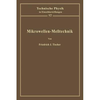 Mikrowellen-Meßtechnik, Taschenbuch von F. J. Tischer, Springer Berlin, 978-3-642-87505-2