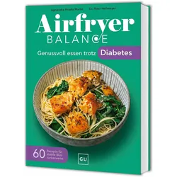 Airfryer Balance – Genussvoll essen trotz Diabetes, Ratgeber von Dr. med. Peter Heilmeyer, Agnieszka Peralta Martin