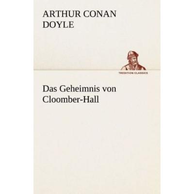 Das Geheimnis von Cloomber-Hall, Taschenbuch von Arthur Conan Doyle, Tredition, 978-3-8495-2960-4
