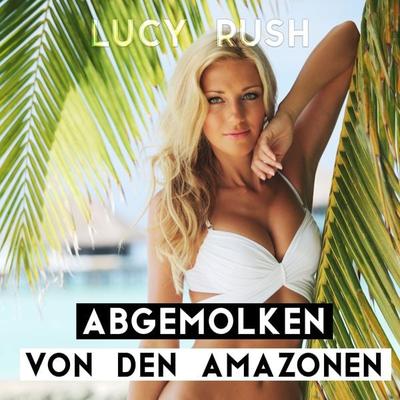 Abgemolken von den Amazonen - Carmen Dias, Audio, 4061707348778