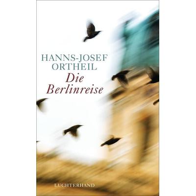 Die Berlinreise, Gebundene Ausgabe von Hanns-Josef Ortheil, Luchterhand, 978-3-630-87430-2