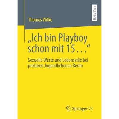 „Ich bin Playboy schon mit 15…“, Taschenbuch von Thomas Wilke, Springer Fachmedien Wiesbaden GmbH, 978-3-658-42031-4