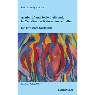 Arztberuf und Seelenheilkunde im Zeitalter der Naturwissenschaften, Taschenbuch von Peer-Hartwig Pollmann, Barton Verlag, 978-3-911586-18-4