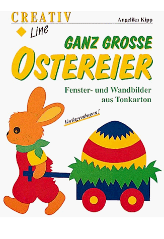 Angelika Kipp - Ganz große Ostereier. Fenster- und Wandbilder aus Tonkarton. Vorlagebogen. - Preis vom 09.10.2026 07:28:09 h