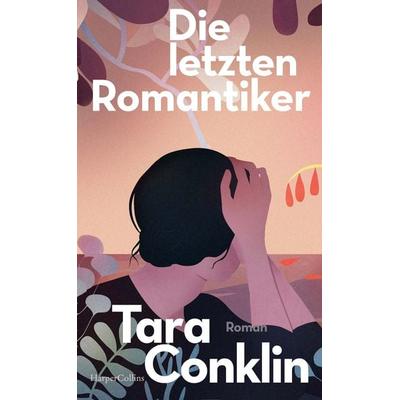 Die letzten Romantiker, Gebundene Ausgabe von Tara Conklin, HarperCollins