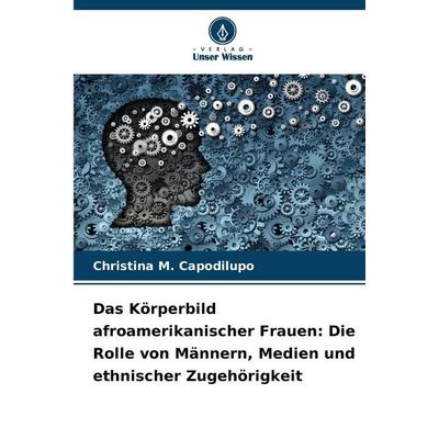 Das Körperbild afroamerikanischer Frauen: Die Rolle von Männern, Medien und ethnischer Zugehörigkeit, Taschenbuch von Christina M. Capodilupo, Verlag