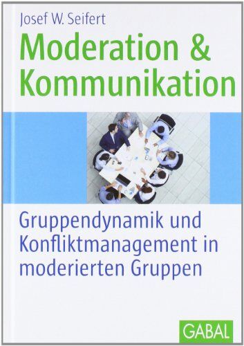 Seifert, Josef W. - Moderation und Kommunikation: Gruppendynamik und Konfliktmanagement in moderierten Gruppen - Preis vom 09.10.2026 07:28:09 h