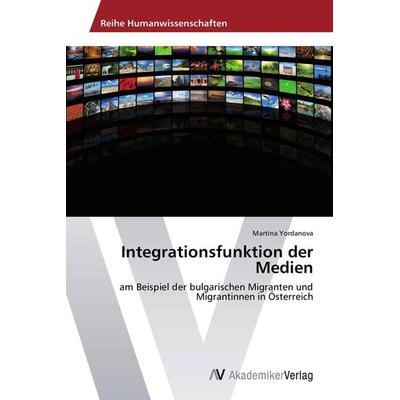 Integrationsfunktion der Medien, Taschenbuch von Martina Yordanova, AV Akademikerverlag, 978-3-639-72610-7